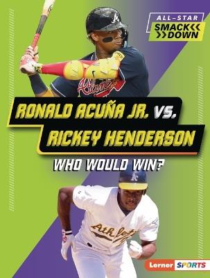Ronald Acuña Jr. vs. Rickey Henderson: Who Would Win? - Brianna Kaiser - cover