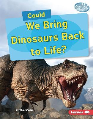 Could We Bring Dinosaurs Back to Life? - Cynthia O'Brien - cover