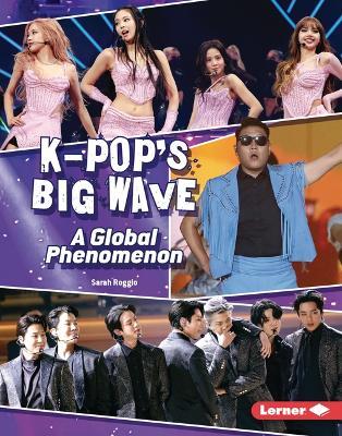K-Pop's Big Wave: A Global Phenomenon - Sarah Roggio - cover
