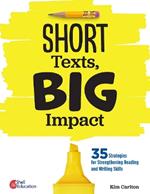 Short Texts, Big Impact: 35 Strategies for Strengthening Reading and Writing Skills