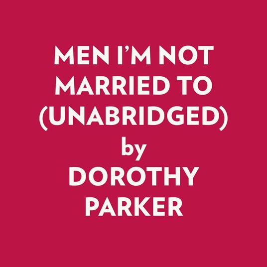 MEN I'M NOT MARRIED TO (UNABRIDGED)