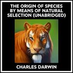 The Origin Of Species By Means Of Natural Selection (Unabridged)