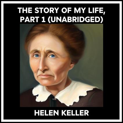The Story Of My Life, Part 1 (Unabridged)
