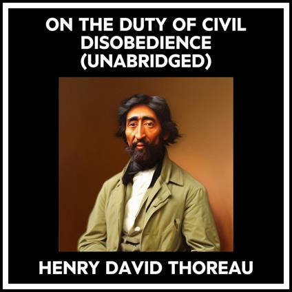 On The Duty Of Civil Disobedience (Unabridged)