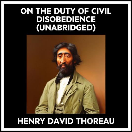 On The Duty Of Civil Disobedience (Unabridged)