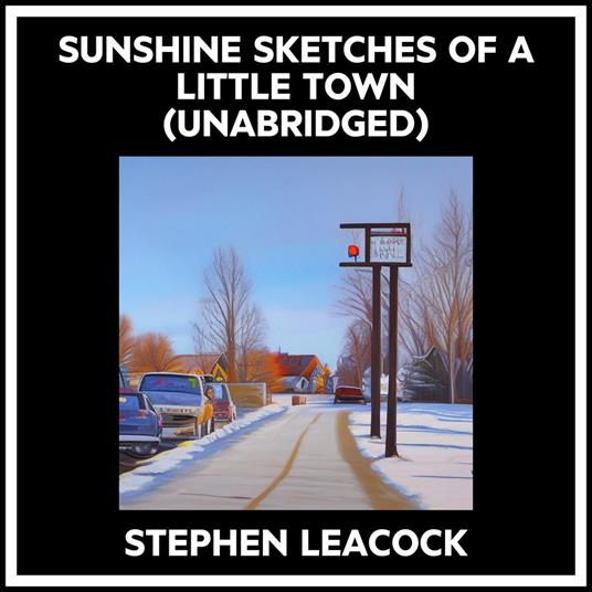 Sunshine Sketches Of A Little Town (Unabridged)