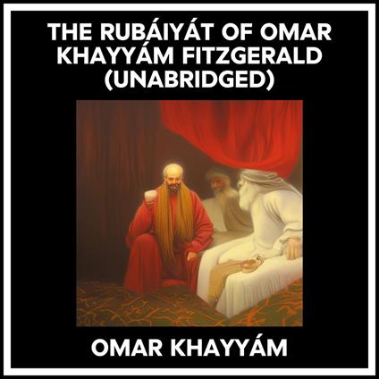 The Rubáiyát Of Omar Khayyám Fitzgerald (Unabridged)