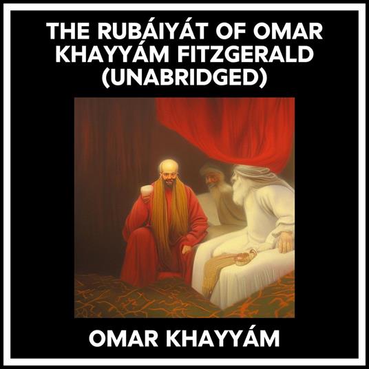 The Rubáiyát Of Omar Khayyám Fitzgerald (Unabridged)