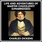 Life And Adventures Of Martin Chuzzlewit (Unabridged)