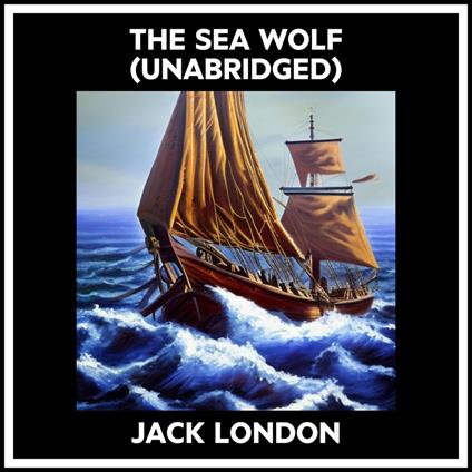 The Sea Wolf (Unabridged)