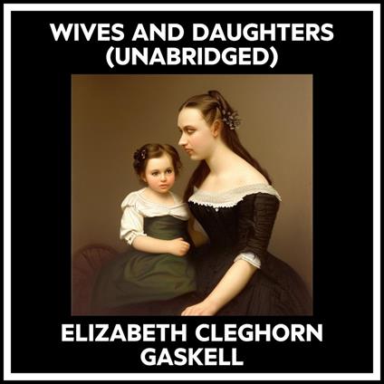 Wives And Daughters (Unabridged)