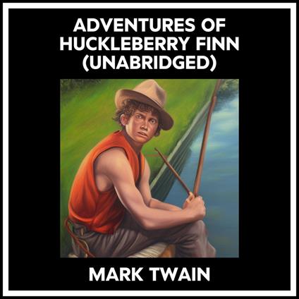 Adventures Of Huckleberry Finn (Unabridged)