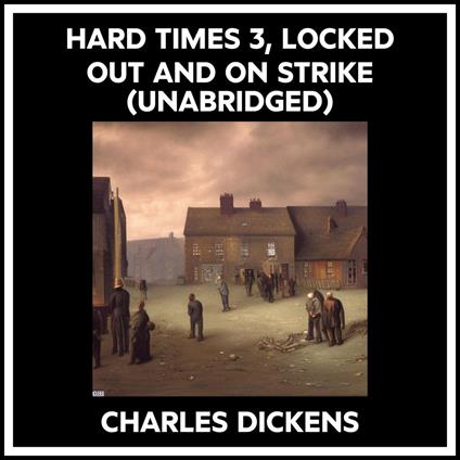 Hard Times 3, Locked Out And On Strike (Unabridged)