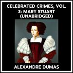 Celebrated Crimes, Vol. 3: Mary Stuart (Unabridged)