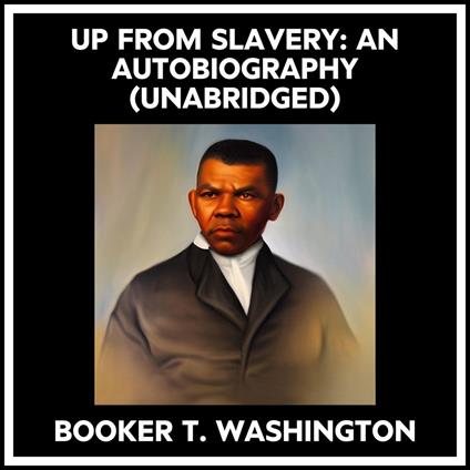 Up From Slavery: An Autobiography (Unabridged)