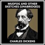 Mudfog And Other Sketches (Unabridged)