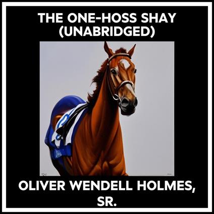 The One-hoss Shay (Unabridged)