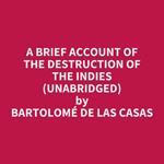 A Brief Account Of The Destruction Of The Indies (Unabridged)