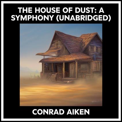The House Of Dust: A Symphony (Unabridged)