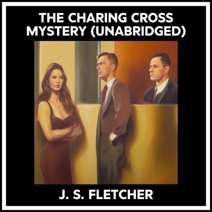 The Charing Cross Mystery (Unabridged)