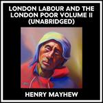 London Labour And The London Poor Volume Ii (Unabridged)