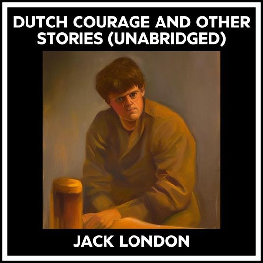 Dutch Courage And Other Stories (Unabridged)