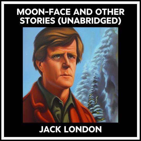 Moon-face And Other Stories (Unabridged)