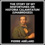 The Story Of My Misfortunes Or: Historia Calamitatum (Unabridged)
