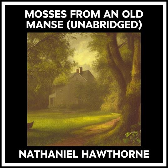 Mosses From An Old Manse (Unabridged)