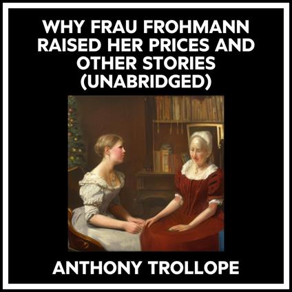 Why Frau Frohmann Raised Her Prices And Other Stories (Unabridged)