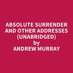 Absolute Surrender And Other Addresses (Unabridged)