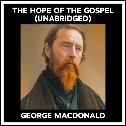 The Hope Of The Gospel (Unabridged)