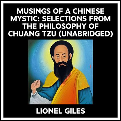 Musings Of A Chinese Mystic: Selections From The Philosophy Of Chuang Tzu (Unabridged)