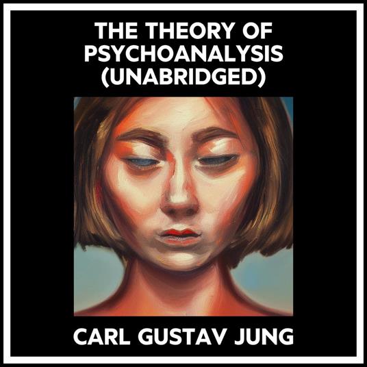 The Theory Of Psychoanalysis (Unabridged)