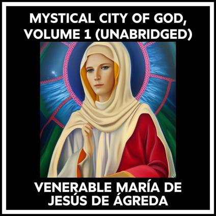 Mystical City Of God, Volume 1 (Unabridged)