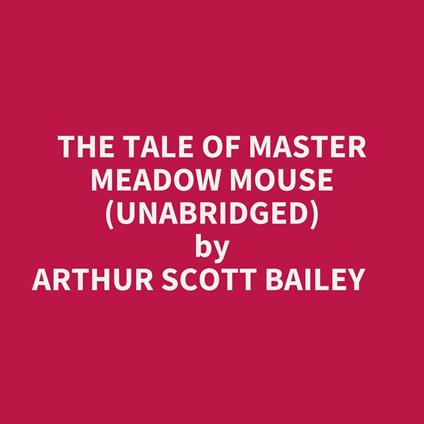 The Tale Of Master Meadow Mouse (Unabridged)