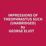 Impressions Of Theophrastus Such (Unabridged)