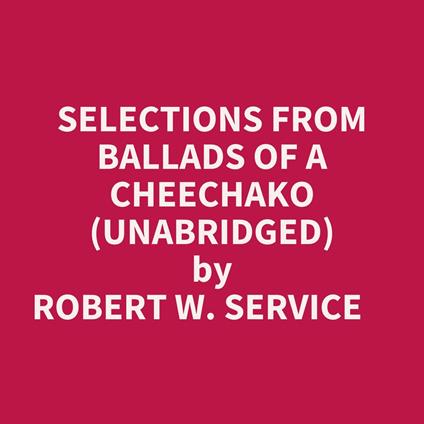 Selections From Ballads Of A Cheechako (Unabridged)
