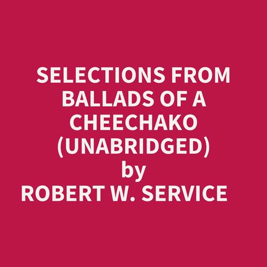 Selections From Ballads Of A Cheechako (Unabridged)