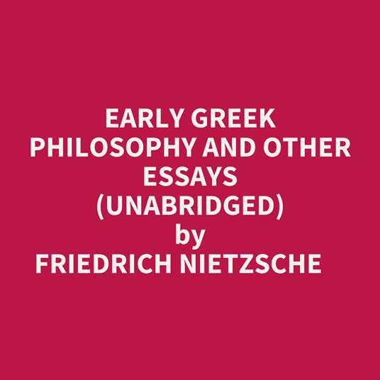 Early Greek Philosophy And Other Essays (Unabridged)