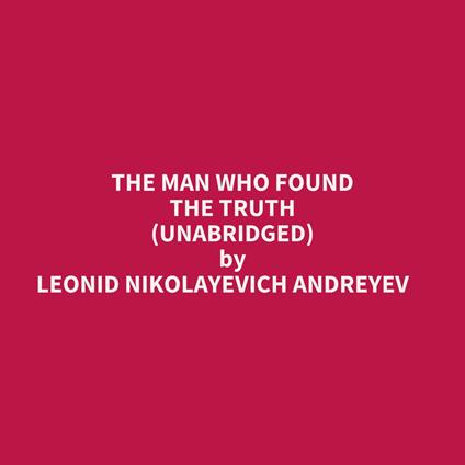 The Man Who Found The Truth (Unabridged)