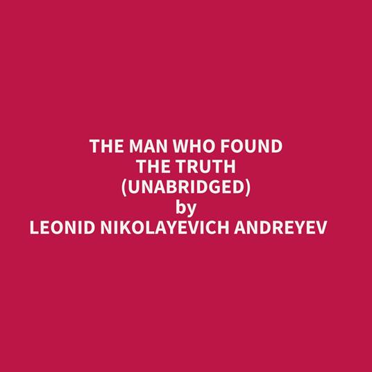 The Man Who Found The Truth (Unabridged)