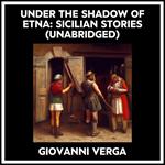Under The Shadow Of Etna: Sicilian Stories (Unabridged)