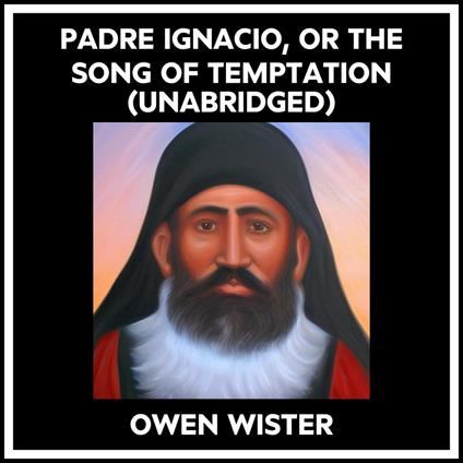 Padre Ignacio, Or The Song Of Temptation (Unabridged)