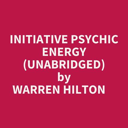 Initiative Psychic Energy (Unabridged)