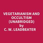 Vegetarianism And Occultism (Unabridged)