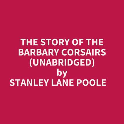 The Story Of The Barbary Corsairs (Unabridged)