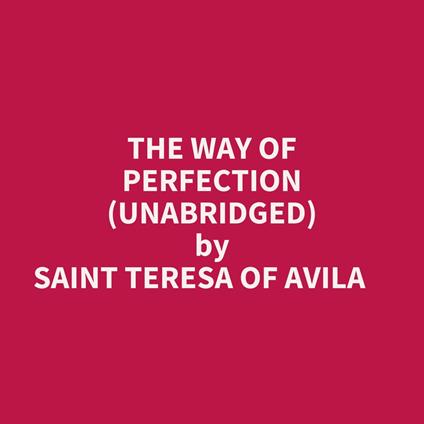 The Way Of Perfection (Unabridged)