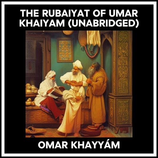 The Rubaiyat Of Umar Khaiyam (Unabridged)
