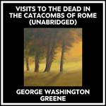 Visits To The Dead In The Catacombs Of Rome (Unabridged)